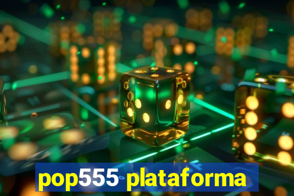 pop555 plataforma